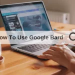 How To Use Google Bard