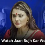 Where To Watch Jaan Bujh Kar Web Series